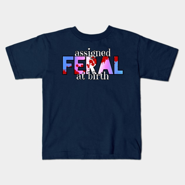 Assigned Feral At Birth Kids T-Shirt by Art by Veya